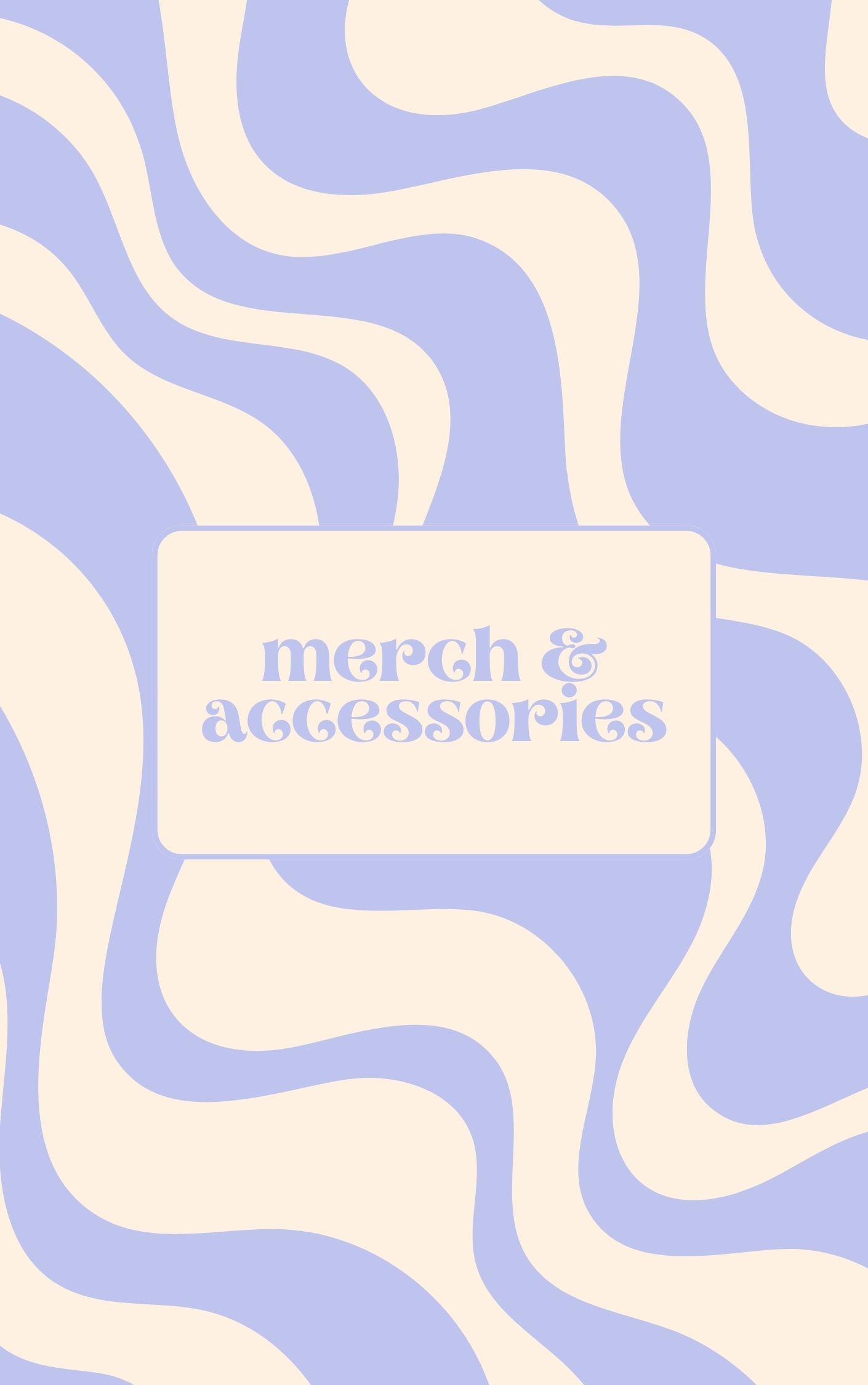 Merch + Accessories