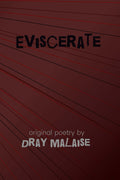 Eviscerate: Original Poetry by Dray Malaise (amazon)