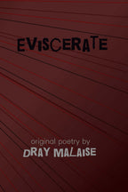 Eviscerate: Original Poetry by Dray Malaise (amazon)