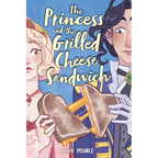 The Princess and the Grilled Cheese Sandwich (a Graphic Novel)